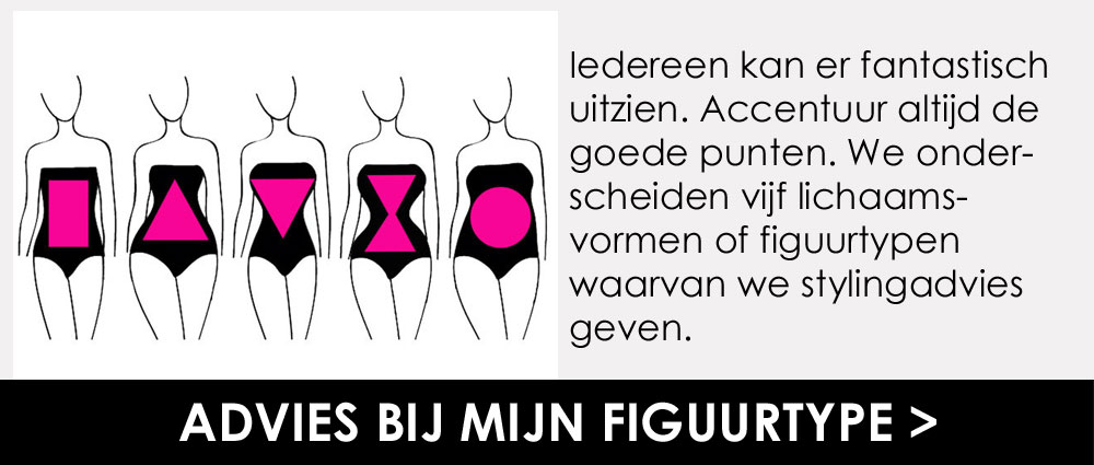 Advies bij mijn Figuurtype Advies bij mijn Figuurtype, kies de juiste kleding met hulp van Fashionize.nl
